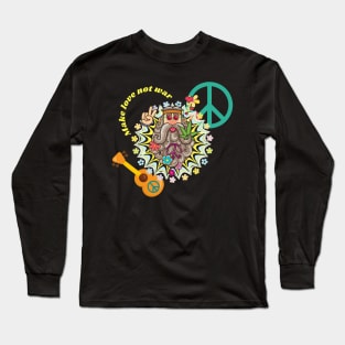 Hippie way, Hippie Lifestyle, Make Love not War Long Sleeve T-Shirt